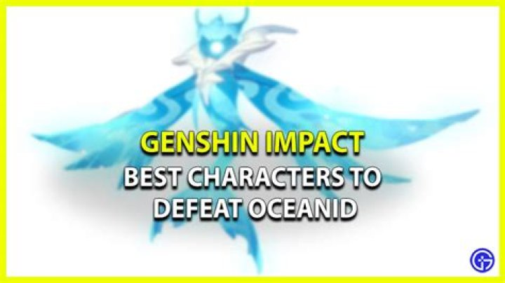 Best Characters To Defeat Oceanid In Genshin Impact
