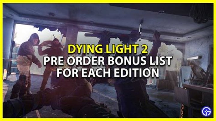 Dying Light 2 Pre Order Bonus List For Each Edition