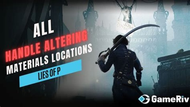 Lies of P (LOP): All Handle Altering Materials Locations