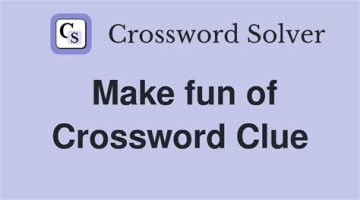 Make fun of Crossword Clue