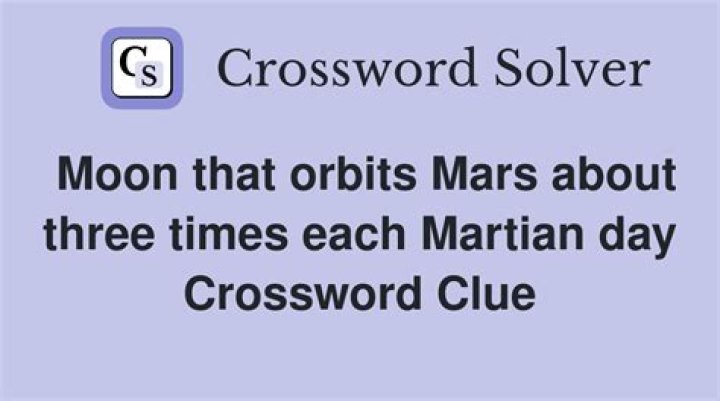 Moon that orbits Mars about three times each Martian day crossword clue answer