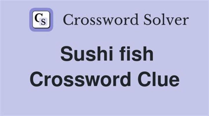 Some sushi fish crossword clue answer